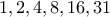 1,2,4,8,16,31