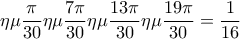 \displaystyle\eta\mu \frac{\pi}{30}\eta\mu\frac{7\pi}{30}\eta\mu\frac{13\pi}{30}\eta\mu\frac{19\pi}{30}=\frac{1}{16}