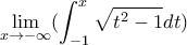 \displaystyle \lim_{x \rightarrow -\infty}(\int_{-1}^{x}{\sqrt{t^{2}-1} dt)}