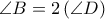\angle B=2\left( \angle D \right)