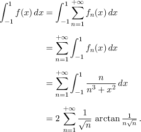\begin{aligned} 
\displaystyle\int_{-1}^{1}{f(x)\,dx}&=\int_{-1}^{1}{\mathop{\sum}\limits_{n=1}^{+\infty}f_{n}(x)\,dx}\\\noalign{\vspace{0.2cm}} 
 &=\mathop{\sum}\limits_{n=1}^{+\infty}\int_{-1}^{1}{f_{n}(x)\,dx}\\\noalign{\vspace{0.2cm}} 
  &=\mathop{\sum}\limits_{n=1}^{+\infty}\int_{-1}^{1}{\dfrac{n}{n^3+x^2}\,dx}\\\noalign{\vspace{0.2cm}} 
   &=2\,\mathop{\sum}\limits_{n=1}^{+\infty}{\frac{1}{\sqrt{n}}\,\arctan\tfrac{1}{n\sqrt{n}}}\,. 
\end{aligned}