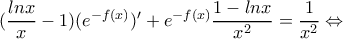 (\dfrac {lnx}{x}-1)(e^{-f(x)})'+e^{-f(x)}\dfrac {1-lnx}{x^2} =\dfrac {1}{x^2} \Leftrightarrow
