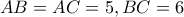 AB=AC=5 , BC=6