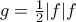 g=\frac{1}{2}|f|f g=\frac{1}{2}|f|f