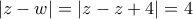 |z-w|=|z-z+4|=4