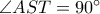 \angle AST=90^{\circ}