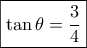 \displaystyle \boxed{\tan \theta  = \frac{3}{4}}