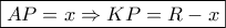 \boxed{AP = x \Rightarrow KP = R - x}