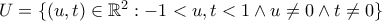 U = \{(u,t) \in \mathbb{R}^2: -1 < u,t < 1 \wedge u \neq 0 \wedge t \neq 0\}