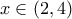 \displaystyle x \in \left( {2,4} \right)