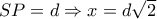 SP = d \Rightarrow x = d\sqrt 2 