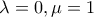 \lambda =0,\mu =1