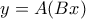 y=A(Bx)
