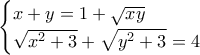 \begin{cases} x + y = 1 + \sqrt{xy} \\ \sqrt{x^2 + 3} + \sqrt{y^2 + 3} = 4 \end{cases}