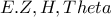 \displaystyle{E.Z,H,Theta}