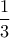 \displaystyle{ \frac {1}{3}}