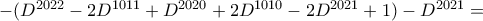 -(D^{2022}-2D^{1011}+D^{2020}+2D^{1010}-2D^{2021}+1)-D^{2021}= -(D^{2022}-2D^{1011}+D^{2020}+2D^{1010}-2D^{2021}+1)-D^{2021}=