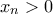 x_n>0