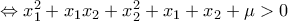 \Leftrightarrow x_{1}^{2}+x_1x_2+x_{2}^{2}+x_1+x_2+\mu>0 \Leftrightarrow x_{1}^{2}+x_1x_2+x_{2}^{2}+x_1+x_2+\mu>0