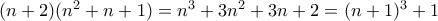 (n+2)(n^2+n+1) = n^3+3n^2+3n+2 = (n+1)^3+1