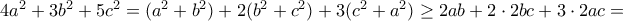 4a^2+3b^2+5c^2 = (a^2+b^2)+2(b^2+c^2)+3(c^2+a^2) \ge 2ab + 2\cdot 2bc + 3\cdot 2ac= 