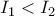I_1<I_2