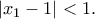 \displaystyle{|x_1-1|<1.}