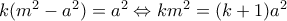 k(m^2-a^2) = a^2 \Leftrightarrow km^2 = (k+1)a^2