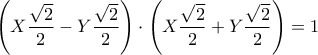 \displaystyle\left(X\frac{\sqrt{2}}{2}-Y\frac{\sqrt{2}}{2}\right)\cdot \left(X\frac{\sqrt{2}}{2}+Y\frac{\sqrt{2}}{2}\right)=1