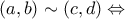 \left( {a,b} \right) \sim \left( {c,d} \right) \Leftrightarrow
