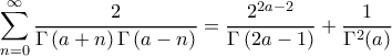\displaystyle{\sum_{n=0}^{\infty} \frac{2}{\Gamma \left ( a + n \right ) \Gamma \left ( a - n \right )} = \frac{2^{2a-2}}{\Gamma \left ( 2a - 1 \right )} + \frac{1}{\Gamma^2 (a)}}