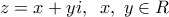 \displaystyle z = x + yi,\;\;x,\;y \in R
