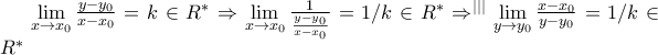 \mathop {\lim }\limits_{x \to {x_0}} \frac{{y - {y_0}}} 
{{x - {x_0}}} = k \in {R^*} \Rightarrow \mathop {\lim }\limits_{x \to {x_0}} \frac{1} 
{{\frac{{y - {y_0}}} 
{{x - {x_0}}}}} = 1/k \in {R^*} \Rightarrow^{|||} \mathop {\lim }\limits_{y \to {y_0}} \frac{{x - {x_0}}} 
{{y - {y_0}}} = 1/k \in {R^*}