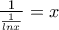 \frac{1}{\frac{1}{lnx}} = x