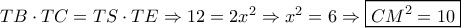 TB \cdot TC = TS \cdot TE \Rightarrow 12 = 2{x^2} \Rightarrow {x^2} = 6 \Rightarrow \boxed{C{M^2} = 10}