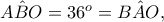 A\hat{B}O=36^o=B\hat{A}O,