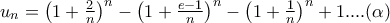 u_n  = \left( {1 + \frac{2} 
{n}} \right)^n  - \left( {1 + \frac{{e - 1}} 
{n}} \right)^n  - \left( {1 + \frac{1} 
{n}} \right)^n  + 1....(\alpha )