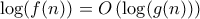 \log(f(n)) = O\left( \log(g(n))\right)