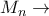 M_{n}\rightarrow