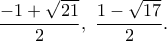 \displaystyle{\frac{-1+ \sqrt{21}}{2},~\frac{1- \sqrt{17}}{2}.}