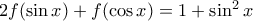2f(\sin  x)+f(\cos x)=1+\sin ^2 x