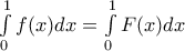 \int\limits_0^1f(x)dx=\int\limits_0^1F(x)dx
