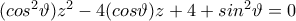 (cos^2\vartheta) z^2-4(cos\vartheta)z+4+sin^2\vartheta=0