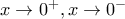 x\rightarrow 0^{+},x\rightarrow 0^{-}