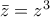 \bar{z}=z^{3}