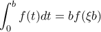 \displaystyle{\int_{0}^{b}f(t)dt=bf(\xi b)} \displaystyle{\int_{0}^{b}f(t)dt=bf(\xi b)}