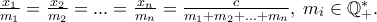 \frac{{x_1 }} 
{{m_1 }} = \frac{{x_2 }} 
{{m_2 }} = ... = \frac{{x_n }} 
{{m_n }} = \frac{c} 
{{m_1  + m_2  + ... + m_n }},\;m_i  \in \mathbb{Q}_ + ^ *  .