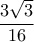 \dfrac {3\sqrt 3}{16} 