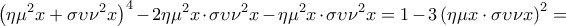 \displaystyle\left ( \eta \mu ^{2}x+\sigma \upsilon \nu ^{2}x \right )^{4}-2\eta \mu ^{2}x\cdot \sigma \upsilon \nu ^{2}x-\eta  \mu ^{2}x\cdot \sigma \upsilon \nu ^{2}x=1-3\left ( \eta \mu x\cdot \sigma \upsilon \nu x \right )^{2}=
