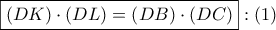 \boxed{\left( {DK} \right) \cdot \left( {DL} \right) = \left( {DB} \right) \cdot \left( {DC} \right)}:\left( 1 \right)